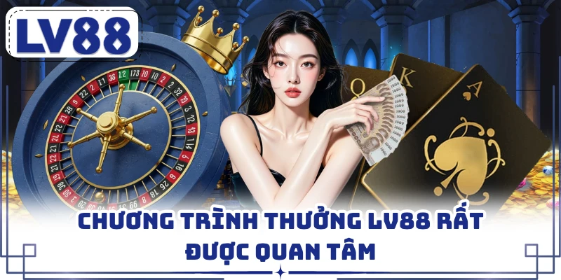 Chương trình thưởng LV88 rất được quan tâm