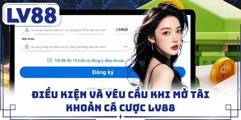 Điều kiện và yêu cầu khi mở tài khoản cá cược LV88 