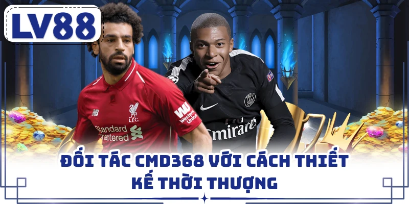 Đối tác CMD368 với cách thiết kế thời thượng