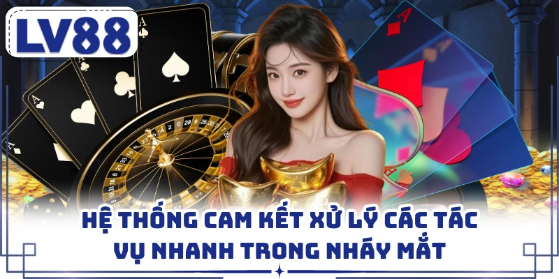 Hệ thống cam kết xử lý các tác vụ nhanh trong nháy mắt