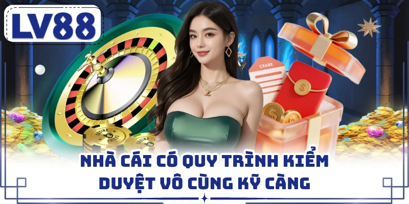 Nhà cái có quy trình kiểm duyệt vô cùng kỹ càng