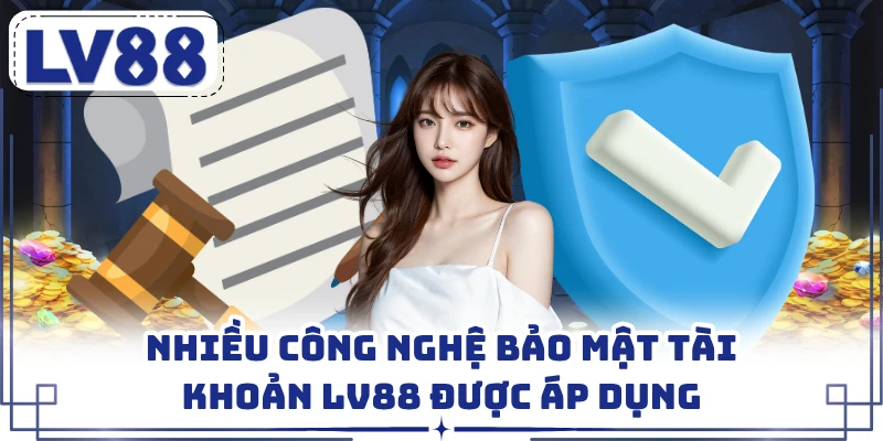 Nhiều công nghệ bảo mật tài khoản LV88 được áp dụng