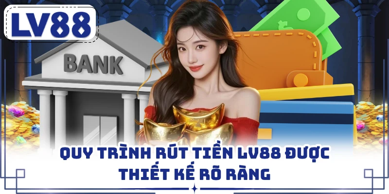 Quy trình rút tiền LV88 được thiết kế rõ ràng