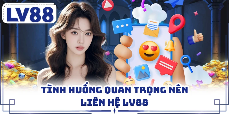 Tình huống quan trọng nên liên hệ LV88
