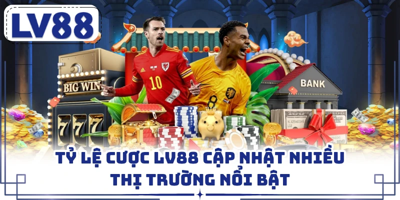 Tỷ lệ cược LV88 cập nhật nhiều thị trường nổi bật